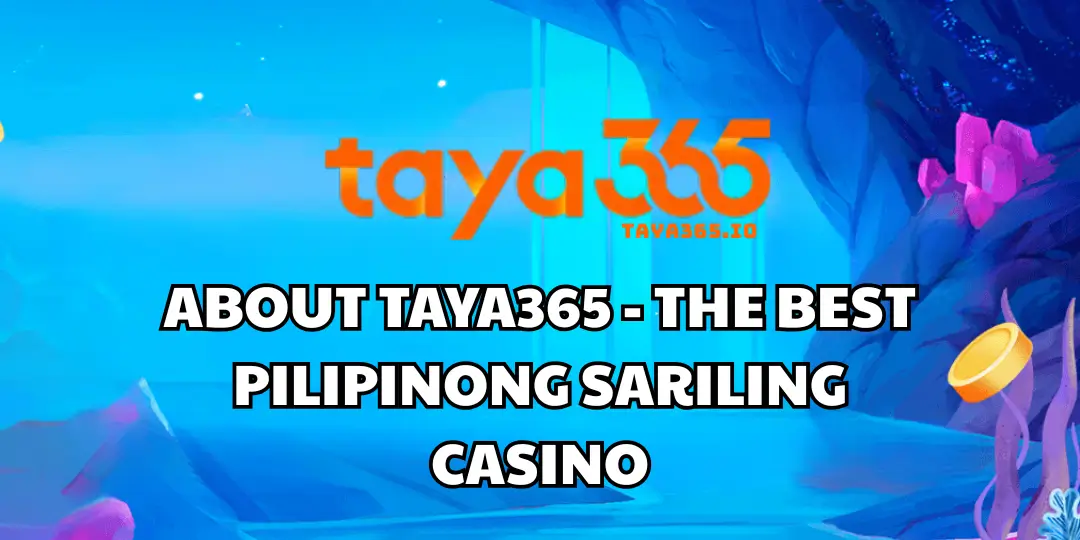 About Taya365 - The Best Pilipinong sariling casino